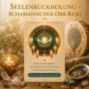 Seelenrückholung, Schamanischer Orb- Reiki Energiesystem, Avalon NatureArt Reiki & Esoterik Shop