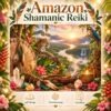 Amazon Shamanic Reiki - Reiki Energiesystem und Einstimmung